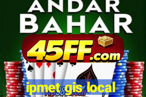 ipmet gis local